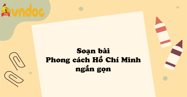 Soạn bài Phong cách Hồ Chí Minh ngắn gọn - Soạn văn Phong cách Hồ Chí Minh  
