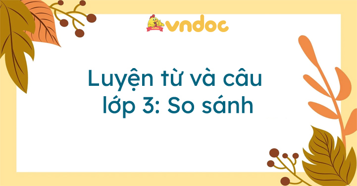 Luyện từ và câu lớp 3: So sánh