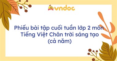 Bài tập cuối tuần Tiếng Việt lớp 2 Chân trời sáng tạo (cả năm)