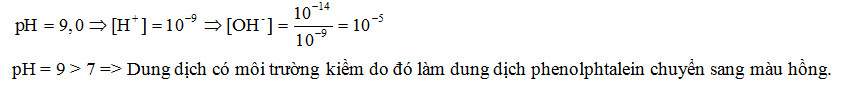 Một dung dịch có pH = 9,0. Tính nồng độ mol của H+ và OH- trong dung dịch