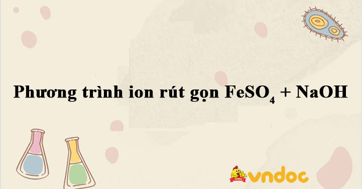 Phương trình ion rút gọn FeSO4 + NaOH - Viết phương trình phân tử và ...