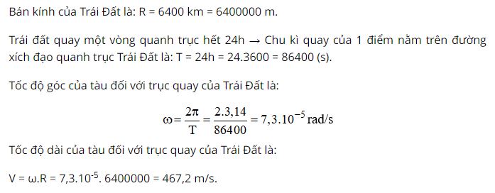 Hãy tính tốc độ góc và tốc độ dài của tàu đối với trục quay của Trái Đất