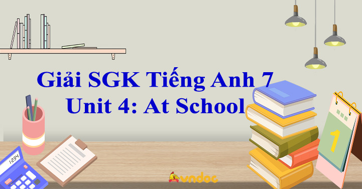 Giải bài tập SGK Tiếng Anh lớp 7 Unit 4: At School