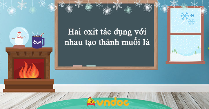 Hai oxit tác dụng với nhau tạo thành muối là