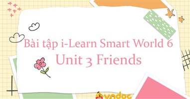 Bài tập tiếng Anh lớp 6 Unit 3 Friends i Learn Smart World