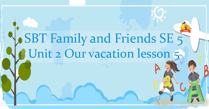 Family and friends 5 workbook Unit 2 lesson 5 - Sách bài tập Family and ...