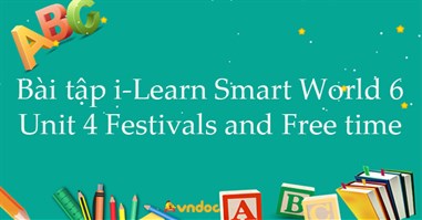 Bài tập i-Learn Smart World 6 unit 4 Festivals and Free time