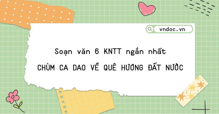 Soạn bài Chùm ca dao về quê hương đất nước Ngắn nhất lớp 6