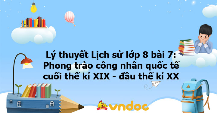 Lý thuyết Lịch sử lớp 8 bài 7: Phong trào công nhân quốc tế cuối thế kỉ ...