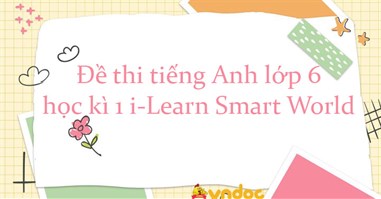 Đề thi tiếng Anh lớp 6 học kì 1 i-Learn Smart World số 1