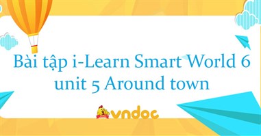 Bài tập i-Learn Smart World 6 unit 5 Around town