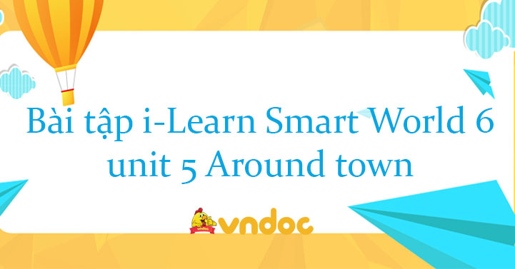 Bài Tập Tiếng Anh Lớp 6 Unit 5 Around Town Số 2 Bài Tập Unit 5 Lớp 5