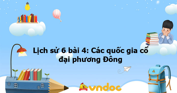 Lịch sử 6 bài 4: Các quốc gia cổ đại phương Đông - Lý thuyết, trắc ...