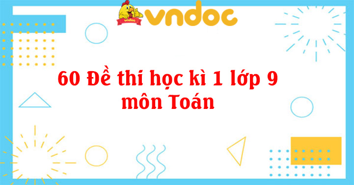 60 Đề thi học kì 1 lớp 9 môn Toán - VnDoc.com