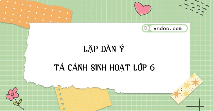 Dàn Ý Tả Cảnh Sinh Hoạt Lớp 6 - Hướng Dẫn Chi Tiết Và 10 Bài Văn Mẫu