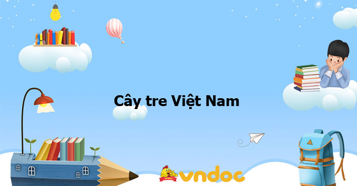 Cây tre Việt Nam - Lý thuyết Ngữ Văn 6 - VnDoc.com