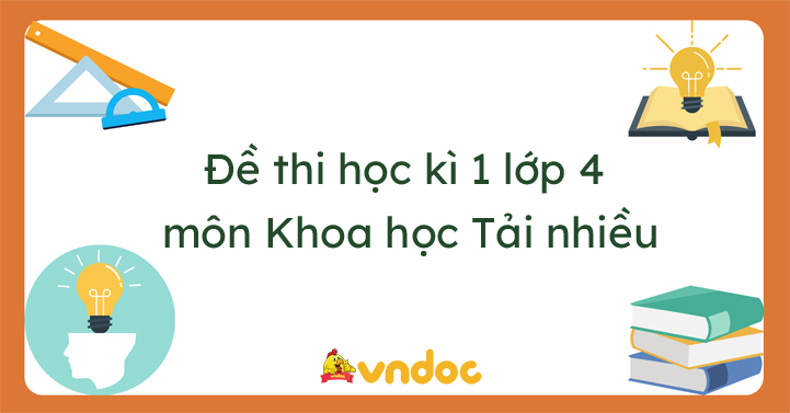 Đề thi học kì 1 lớp 4 môn Khoa học năm 2022 - 2023 Tải nhiều