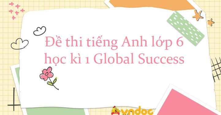 Đề Thi Học Kì 1 Tiếng Anh 6 Global Success Số 5