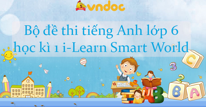 Bộ đề thi tiếng Anh lớp 6 học kì 1 i-Learn Smart World (Form 2025)