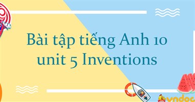 Bài tập tiếng Anh 10 unit 5 Inventions