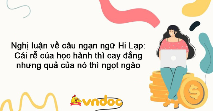 Nghị luận về câu ngạn ngữ Hi Lạp: Cái rễ của học hành thì cay đắng nhưng quả của nó thì ngọt ngào