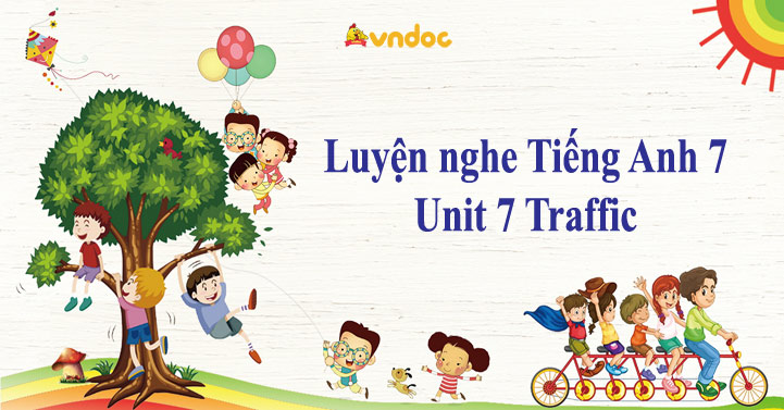 Luyện Nghe Tiếng Anh 7 Unit 7 Traffic - Các Bài Tập Luyện Nghe Lớp 7 ...