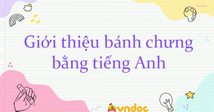 Giới thiệu bánh chưng bằng tiếng Anh - Viết về bánh chưng bằng tiếng Anh ngắn gọn - VnDoc.com Giới Thiệu Bánh Chưng Bằng Tiếng Anh - Viết Về Bánh Chưng Bằng Tiếng Anh Ngắn Gọn - Vndoc.Com