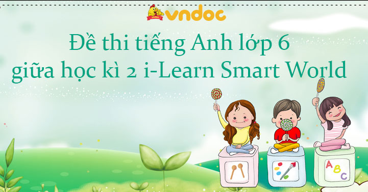 Đề Thi Giữa Kì 2 Tiếng Anh Lớp 6 I-Learn Smart World