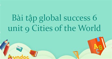 Bài tập tiếng Anh lớp 6 global success unit 9