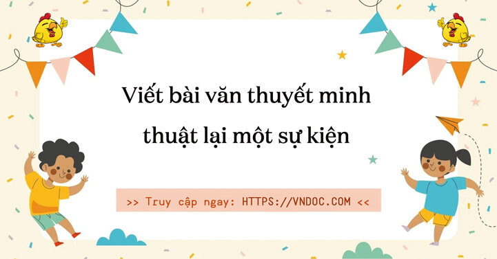 TOP 30 Thuyết minh thuật lại một sự kiện lớp 6