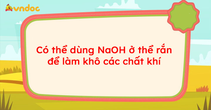 Có thể dùng NaOH để làm khô các chất khí: Hiệu quả và Ứng dụng thực tiễn