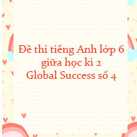 Đề thi tiếng Anh lớp 6 giữa học kì 2 Global Success số 4