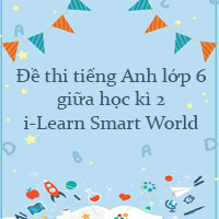 Đề thi tiếng Anh lớp 6 giữa học kì 2 i-Learn Smart World số 4