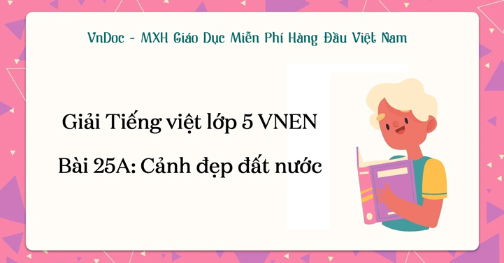 Giải Tiếng Việt lớp 5 VNEN Bài 25A: Cảnh đẹp đất nước - Tiếng Việt lớp 5  VNEN tập 2 trang 73 