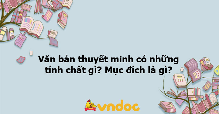 Văn bản thuyết minh có những tính chất gì? Mục đích là gì? - Ôn tập Ngữ ...