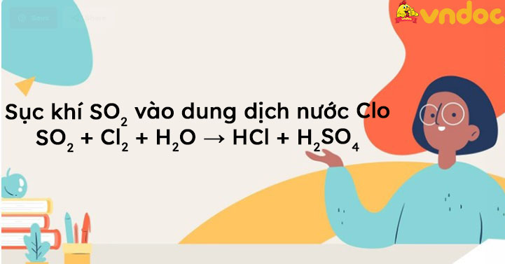 SO2 + Cl2 + H2O → HCl + H2SO4 - SO2 ra H2SO4 - VnDoc.com