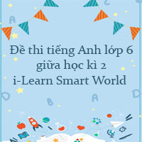 Đề thi tiếng Anh lớp 6 giữa học kì 2 i-Learn Smart World số 5