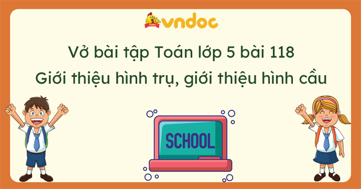 Vở bài tập Toán lớp 5 bài 118: Giới thiệu hình trụ, giới thiệu hình cầu ...