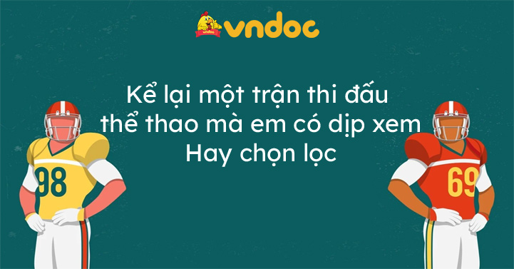 Kể lại một trận thi đấu thể thao mà em có dịp xem