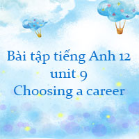 Bài tập tiếng Anh 12 unit 9 Choosing a career