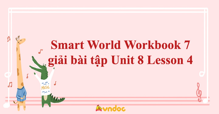 Smart World Workbook 7 Giải Bài Tập Unit 8 Lesson 4 - Sách Bài Tập ...