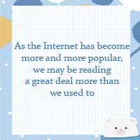 As the Internet has become more and more popular, we may be reading a great deal more than