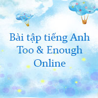 Bài tập về too và enough Online