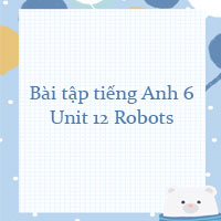 Bài tập unit 12 lớp 6 Robots