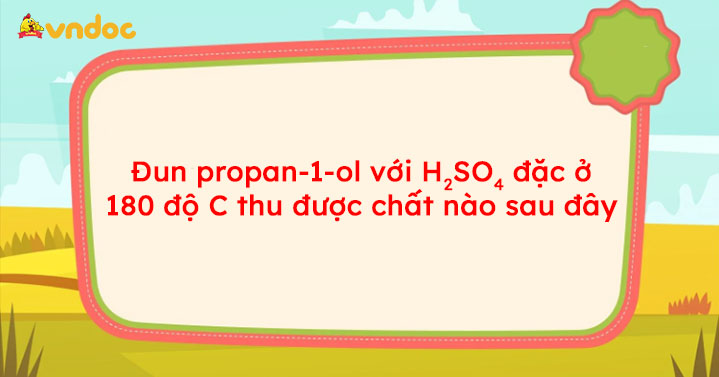 đun nóng propan 2 ol với h2so4 đặc ở 180