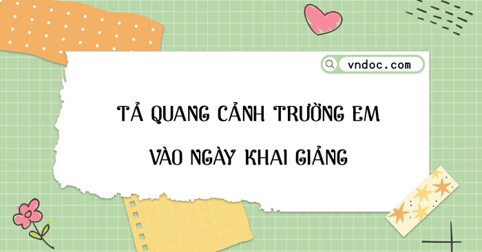 Tả quang cảnh trường em ngày khai giảng: Hồi hộp, háo hức và đầy ý nghĩa