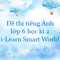 Đề thi tiếng Anh lớp 6 học kì 2 i-Learn Smart World năm 2022 - 2023 số 3