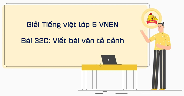 Giải Tiếng Việt Lớp 5 Vnen Bài 32C: Viết Bài Văn Tả Cảnh - Tiếng Việt Lớp 5  Vnen Tập 2 Trang 150 - Vndoc.Com