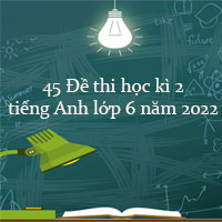 45 đề thi học kì 2 môn tiếng Anh lớp 6 có đáp án năm 2022