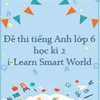 Đề thi tiếng Anh lớp 6 học kì 2 i-Learn Smart World năm 2023 số 4